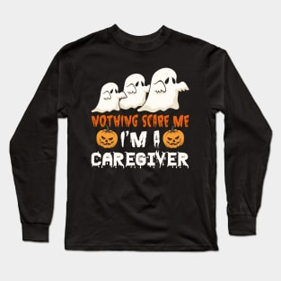 Halloween Nothing Scare Me Ghosts Caregiver Long Sleeve T-Shirt